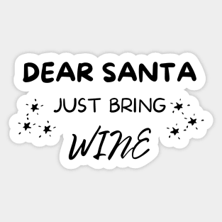 Dear Santa Just Bring Wine! Christmas Drinking Holiday Sticker